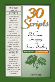 Title: 30 Scripts for Relaxation, Imagery & Inner Healing, Volume 2 - Second Edition, Author: Julie T Lusk