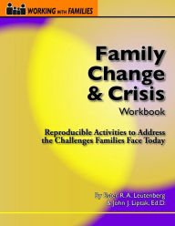 Title: Family Change and Crisis Workbook: Reproducible Activities to Address the Challenges Families Face Today, Author: John J Liptak