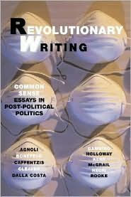 Revolutionary Writing: Common Sense Essays in Post-Political Politics