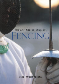 Title: The Art and Science of Fencing / Edition 1, Author: Nick Evangelista