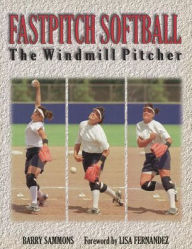 Title: Fastpitch Softball: The Windmill Pitcher, Author: Barry Sammons