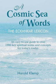 Title: A Cosmic Sea of Words: The Eckankar Lexicon, Author: Harold Klemp