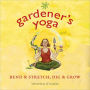 Gardener's Yoga: Bend & Stretch, Dig & Grow