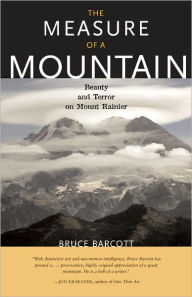 Title: The Measure of a Mountain: Beauty and Terror on Mount Rainier, Author: Bruce Barcott