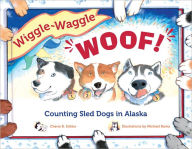 Title: Wiggle-Waggle Woof: Counting Sled Dogs in Alaska, Author: Chérie B. Stihler