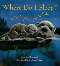 Title: Where Do I Sleep?: A Pacific Northwest Lullaby, Author: Jennifer Blomgren