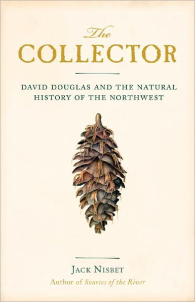 the Collector: David Douglas and Natural History of Northwest