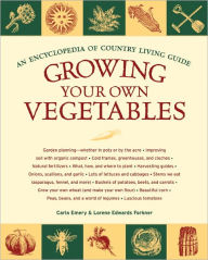 Title: Growing Your Own Vegetables: An Encyclopedia of Country Living Guide, Author: Carla Emery