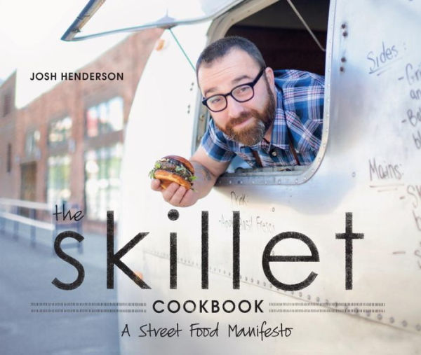 The Skillet Cookbook: A Street Food Manifesto