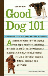 Title: Good Dog 101: Easy Lessons to Train Your Dog the Happy, Healthy Way, Author: Cristine Dahl
