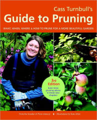 Title: Cass Turnbull's Guide to Pruning, 3rd Edition: What, When, Where, and How to Prune for a More Beautiful Garden, Author: Cass Turnbull