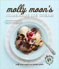 Title: Molly Moon's Homemade Ice Cream: Sweet Seasonal Recipes for Ice Creams, Sorbets, and Toppings Made with Local Ingredients, Author: Molly Moon-Neitzel