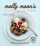 Alternative view 1 of Molly Moon's Homemade Ice Cream: Sweet Seasonal Recipes for Ice Creams, Sorbets, and Toppings Made with Local Ingredients