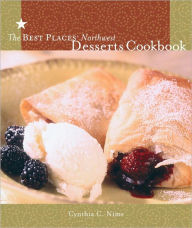 Title: The Best Places Northwest Desserts Cookbook, Author: Cynthia Nims