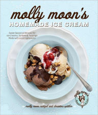 Title: Molly Moon's Homemade Ice Cream: Sweet Seasonal Recipes for Ice Creams, Sorbets, and Toppings Made with Local Ingredients, Author: Molly Moon Neitzel