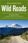 Alternative view 1 of Wild Roads Washington: 80 Scenic Drives to Camping, Hiking Trails, and Adventures