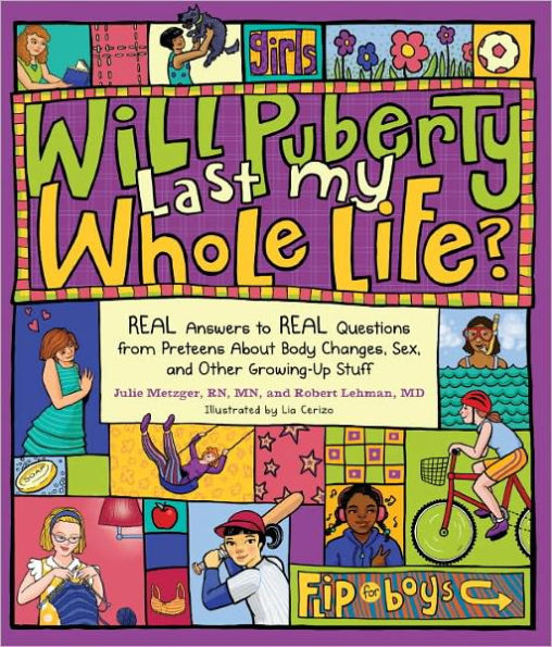 Will Puberty Last My Whole Life?: REAL Answers to REAL Questions from Preteens About Body Changes, Sex, and Other Growing-Up Stuf