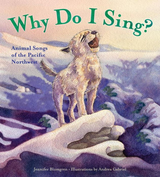 Why Do I Sing?: Animal Songs of the Pacific Northwest