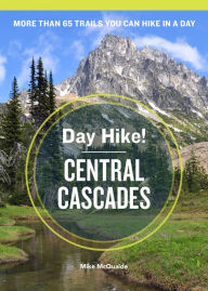 Title: Day Hike! Central Cascades, 3rd Edition: The Best Trails You Can Hike in a Day, Author: Mike McQuaide