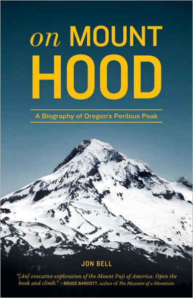 On Mount Hood: A Biography of Oregon's Perilous Peak