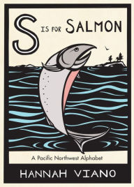 Title: S Is for Salmon: A Pacific Northwest Alphabet, Author: Hannah Viano