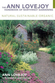 Title: The Ann Lovejoy Handbook of Northwest Gardening, Author: Ann Lovejoy