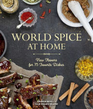 Title: World Spice at Home: New Flavors for 75 Favorite Dishes, Author: Amanda Bevill