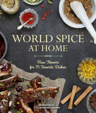 Title: World Spice at Home: New Flavors for 75 Favorite Dishes, Author: Amanda Bevill
