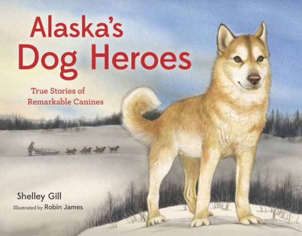 Alaska's Dog Heroes: True Stories of Remarkable Canines