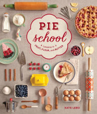 Title: Pie School: Lessons in Fruit, Flour & Butter, Author: Kate Lebo