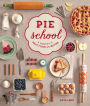 Pie School: Lessons in Fruit, Flour & Butter