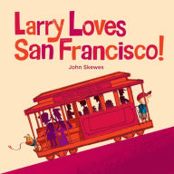 Title: Larry Loves San Francisco!: A Larry Gets Lost Book, Author: John Skewes