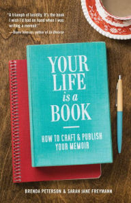 Title: Your Life is a Book: How to Craft & Publish Your Memoir, Author: Brenda Peterson