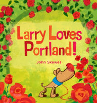 Title: Larry Loves Portland!: A Larry Gets Lost Book, Author: John Skewes