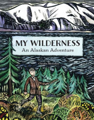 Title: My Wilderness: An Alaskan Adventure, Author: Claudia McGehee