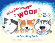 Title: Wiggle-Waggle Woof 1, 2, 3: A Counting Book, Author: Cherie B. Stihler