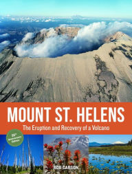 Title: Mount St. Helens 35th Anniversary Edition: The Eruption and Recovery of a Volcano, Author: Rob Carson