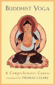 Title: Buddhist Yoga: A Comprehensive Course, Author: Thomas Cleary