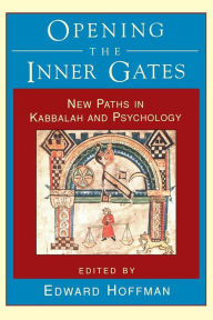 Title: Opening the Inner Gates: New Paths in Kabbalah and Psychology, Author: Edward Hoffman