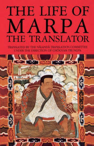 Title: The Life of Marpa the Translator: Seeing Accomplishes All, Author: Tsangnyon Heruka