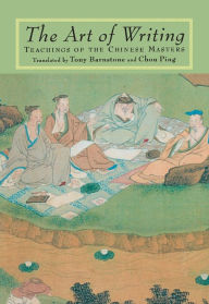 Title: The Art of Writing: Teachings of the Chinese Masters, Author: Tony Barnstone