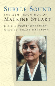 Title: Subtle Sound: The Zen Teachings of Maurine Stuart, Author: Sherry Chayat