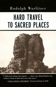 Title: Hard Travel to Sacred Places, Author: Rudolph Wurlitzer