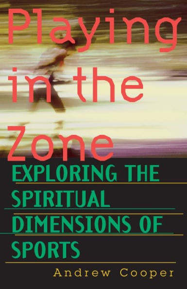 Playing in the Zone: Exploring the Spiritual Dimensions of Sports