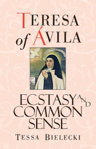 Title: Teresa of Avila: Ecstasy and Common Sense, Author: Saint Teresa of Avila
