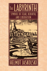 Title: Labyrinth: Symbol of Fear, Rebirth, and Liberation, Author: Helmut Jaskolski