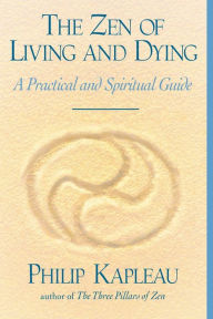 Title: The Zen of Living and Dying: A Practical and Spiritual Guide, Author: Philip Kapleau