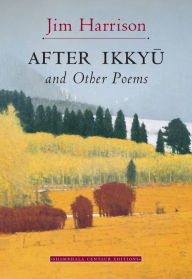 Title: After Ikkyu and Other Poems, Author: Jim Harrison