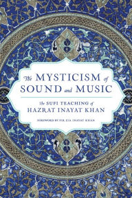 Ebooks downloaden ipad gratis The Mysticism of Sound and Music: The Sufi Teaching of Hazrat Inayat Khan 9781611809961 by Hazrat Inayat Khan, Pir Zia Inayat Khan, Hazrat Inayat Khan, Pir Zia Inayat Khan