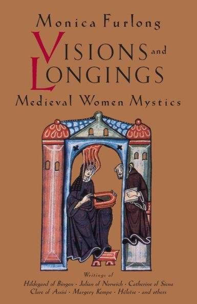 Visions and Longings: Medieval Women Mystics